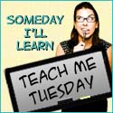 Teach Me Tuesday