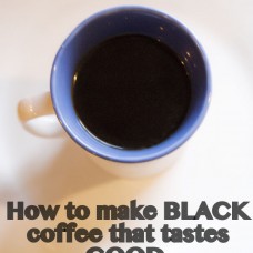 Tips for making black coffee that actually tastes GOOD.