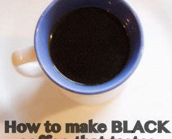 Tips for making black coffee that actually tastes GOOD.