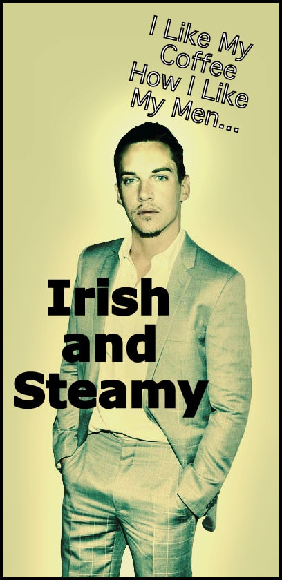 i-like-my-men-how-i-like-my-coffee-irish-and-steamy-.jpg